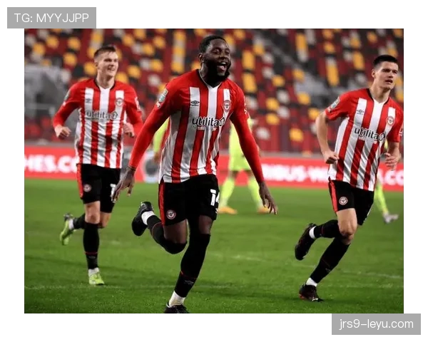 布伦特福德强化防守体系，稳健表现助力联赛竞争力提升