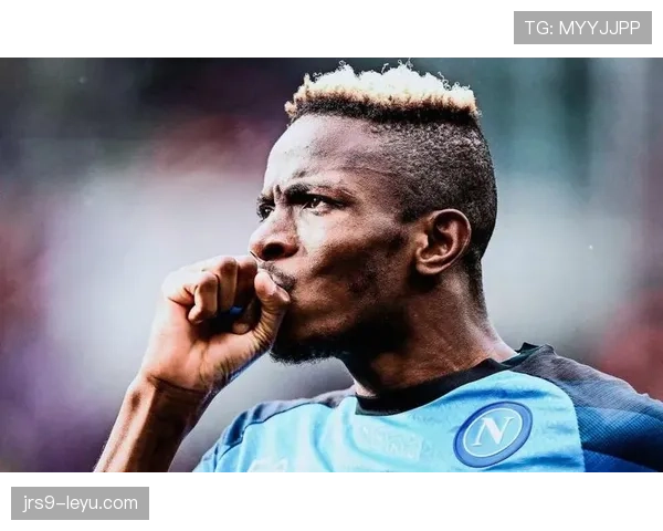 尼日利亚球星奥斯梅恩状态火热,强势回归引爆全球球迷关注 尼日利亚球星奥斯梅恩状态火热,强势回归引爆全球球迷关注